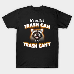 it's trash CAN not trash CAN'T wholesome cute raccoon meme T-Shirt